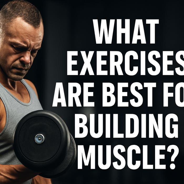 What Exercises Are Best for Building Muscle?