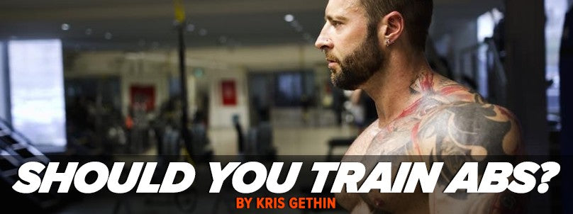 Should You Train Abs? By Kris Gethin