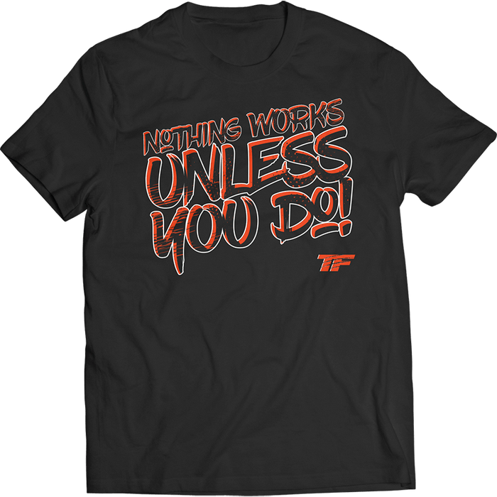 Nothing Works Unless You Do New Style T-Shirt - Tiger Fitness - Tiger Fitness